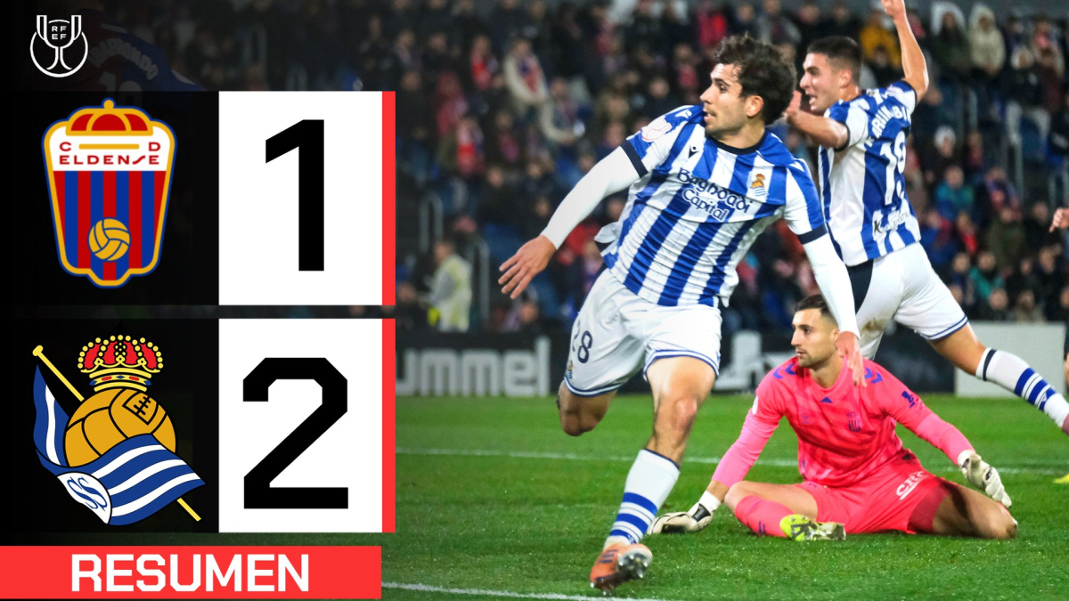 Eldense 1-2 Real Sociedad: resumen y goles | Copa del Rey